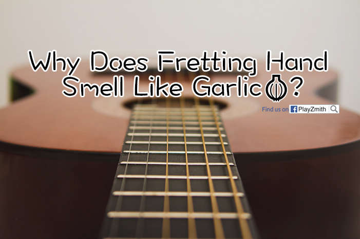 Why Does Fretting Hand Smells Like Garlic?