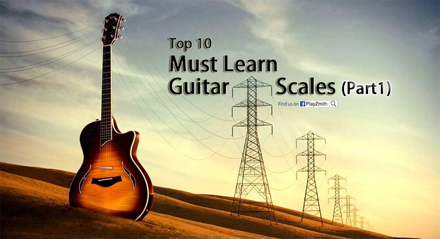 Top 10 Must Learn Guitar Scales
