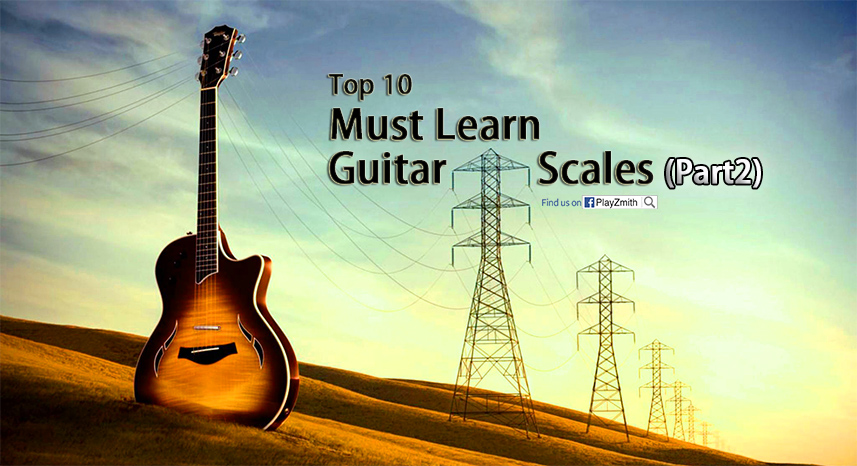 Top 10 Must Learn Guitar Scales (Part 2)