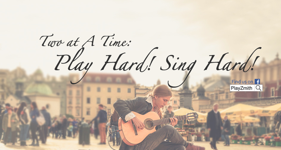 Two at a Time: Play Hard! Sing Hard!