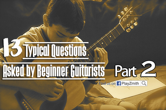 13 Typical Questions Asked by Beginner Guitarists (Part 2)