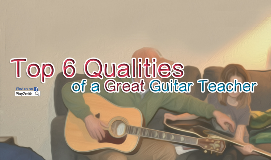 Top 6 Qualities of a Great Guitar Teacher
