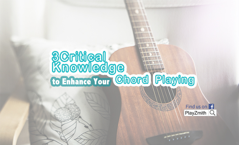 3 Critical Knowledge to Enhance Your Chord Playing